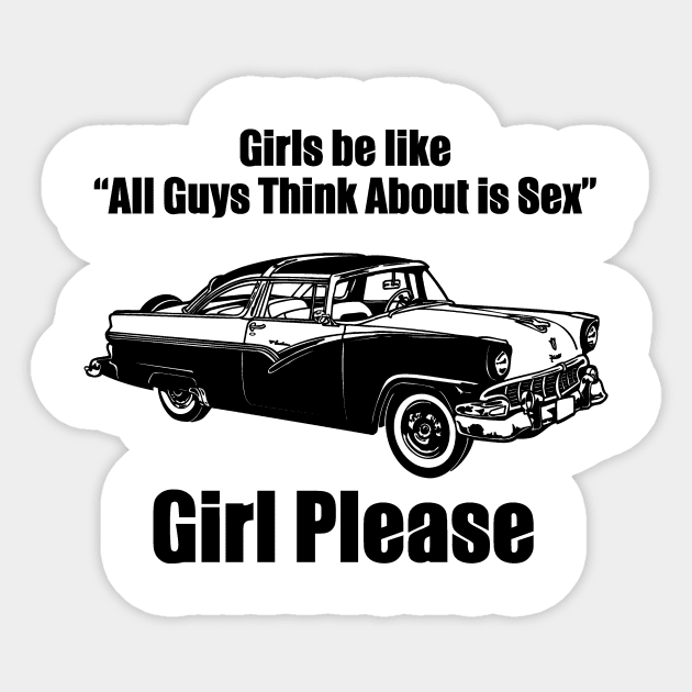 Gilrs Be Like ''All Guys Think About Sex''  Girl Please Sticker by shopbudgets